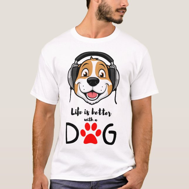 life is better with a dog T-Shirt (Front)