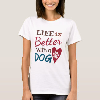 'Life Is Better With A Dog' T-Shirt