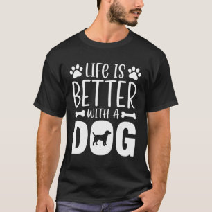 Life Is Better With A Dog T-Shirt