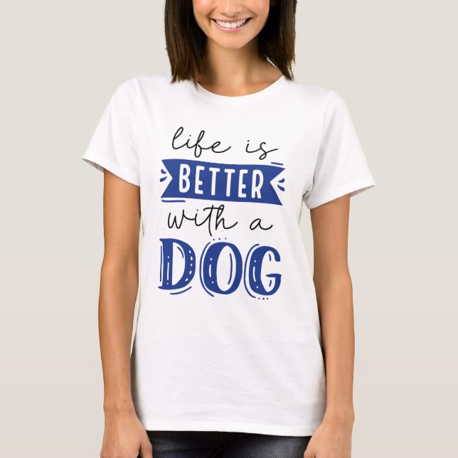 Life Is Better With A Dog T-Shirt (Front)