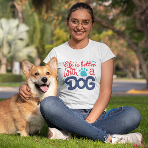 Life Is Better With A Dog T-Shirt