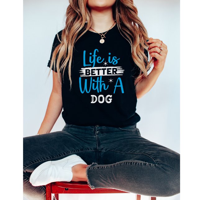 Life is better with a dog  T-Shirt (Creator Uploaded)