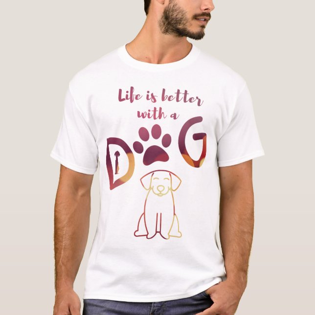Life is better with a DOG ⭐⭐⭐⭐⭐ T-Shirt (Front)