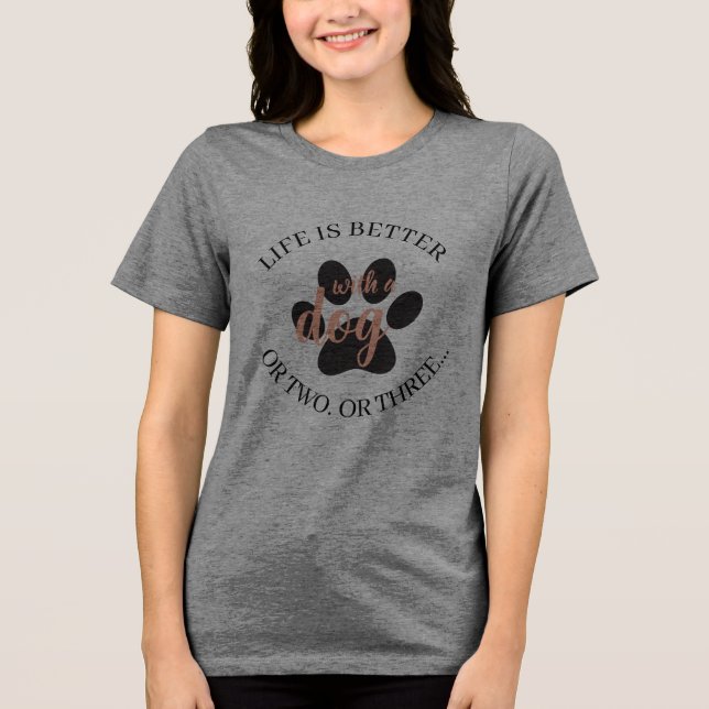 Life is better with a dog Tri-Blend shirt (Front)