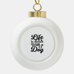 Life Is Better With a Dog Vintage Pet Lover Shirt_ Ceramic Ball Christmas Ornament