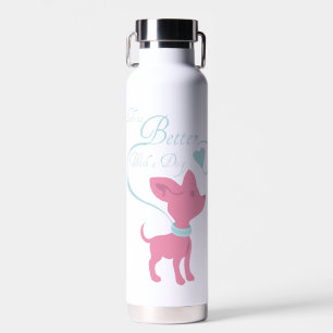Life is Better with a Dog Water Bottle