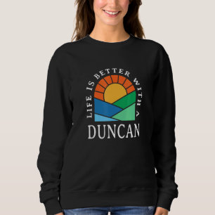 Life Is Better With A Duncan Name Personalised Nic Sweatshirt