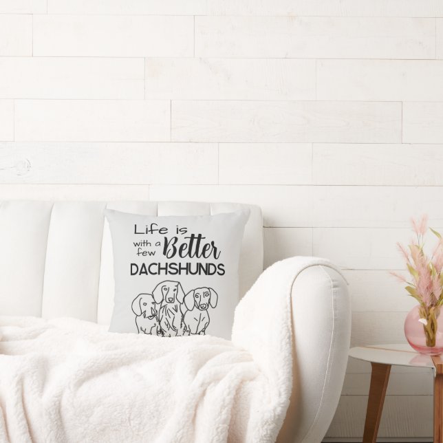 Life is better with a few Dachshunds doodle Cushion (Couch)