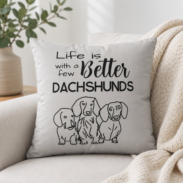 Life is better with a few Dachshunds doodle Cushion (Creator Uploaded)