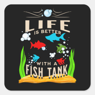 Life is Better With a Fish Tank  Square Sticker