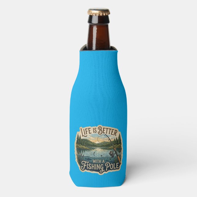 Life Is Better With A Fishing Pole Bottle Cooler (Bottle Front)