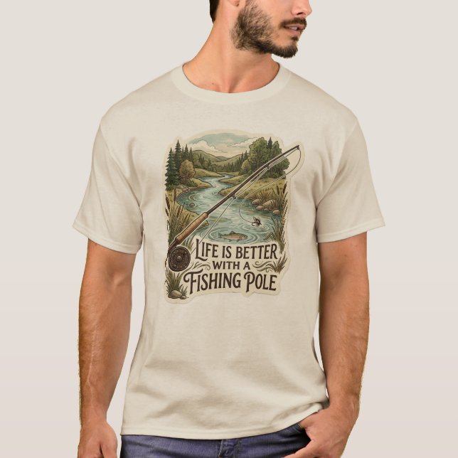 Life is better with a fishing pole T-Shirt (Front)
