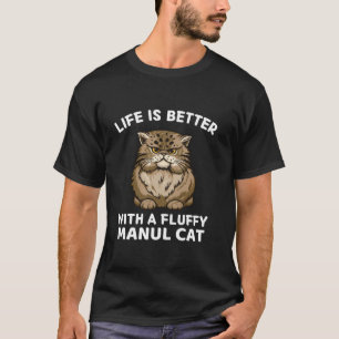 Life Is Better With A Fluffy Manul Cat Cute Manul T-Shirt