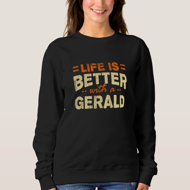 Life Is Better With A Gerald Name Personalised Nic Sweatshirt (Front)