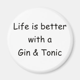 Life Is Better With A Gin & Tonic Magnet