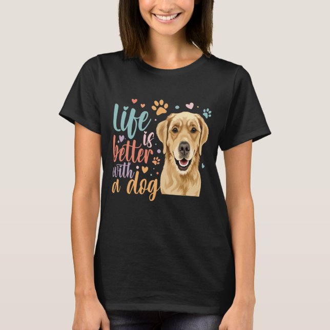 Life Is Better With A Golden Retriever Dog Lovely  T-Shirt (Front)