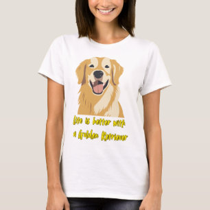 Life Is Better With a Golden Retriever � Dog Lover T-Shirt