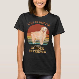 Life Is Better With A Golden Retriever  Golden Ret T-Shirt