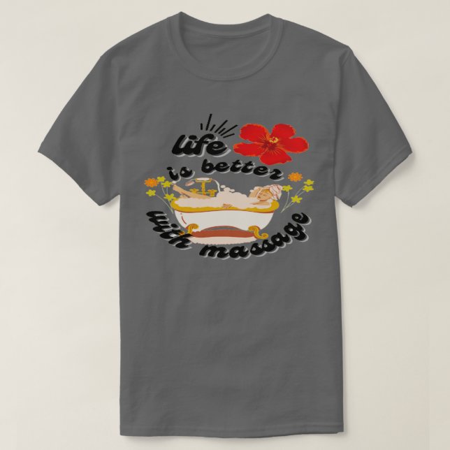 Life Is Better With a good Massage T-Shirt (Design Front)