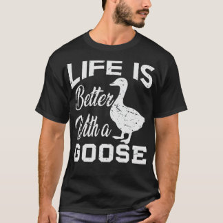 Life Is Better With A Goose Lover pet canine  T-Shirt
