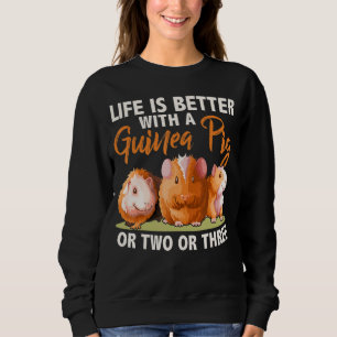 Life Is Better With A Guinea Pig Pet Sweatshirt