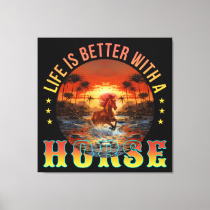 LIFE IS BETTER WITH A HORSE CANVAS PRINT