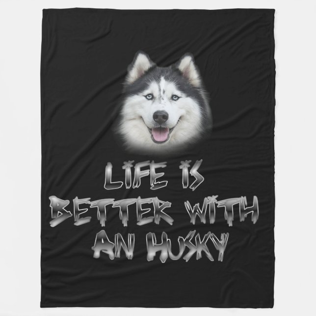 Life is Better with a Husky Fleece Blanket (Front)