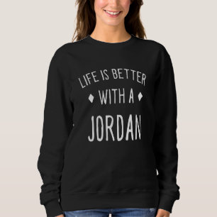 Life Is Better With A Jordan Personalised Name Cus Sweatshirt