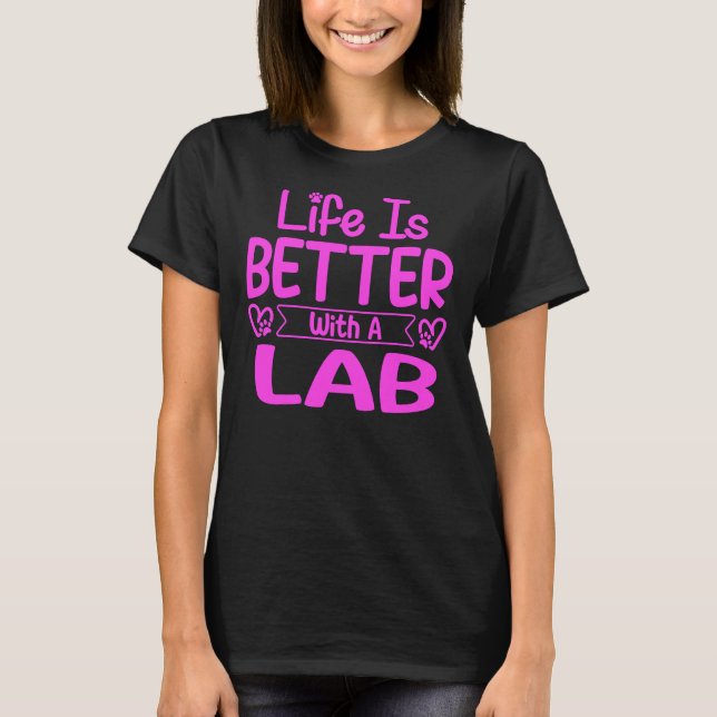 Life Is Better With A Lab Pink T-Shirt (Front)