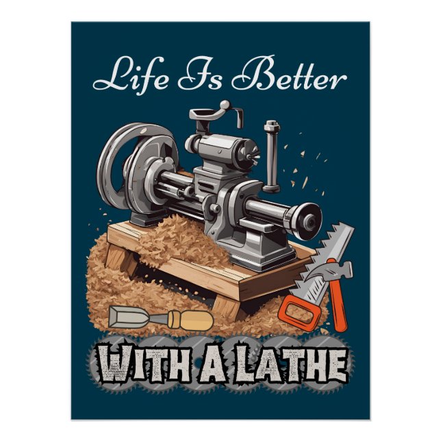Life Is Better With A Lathe Poster (Front)