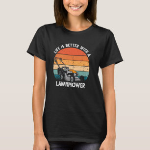 Life is better with a lawn mower, Lawnmower Garden T-Shirt