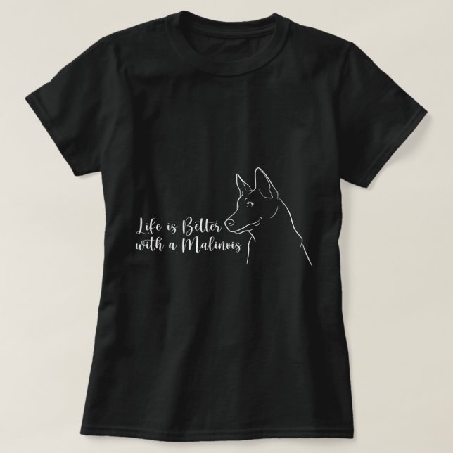 Life Is Better With A Malinois Belgian Pet Owner D T-Shirt (Design Front)