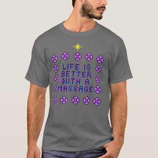 life is better with a massage 106 T-Shirt