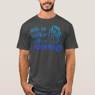 Life Is Better With a Massage 132 T-Shirt