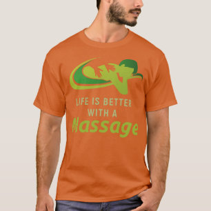 Life Is Better With A Massage 1 T-Shirt