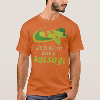 Life Is Better With A Massage 1 T-Shirt