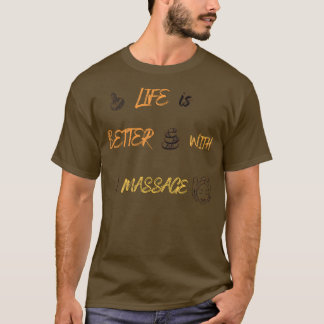 Life Is Better With A Massage 209 T-Shirt