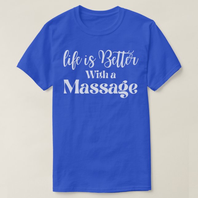 Life Is Better With A Massage 29 T-Shirt (Design Front)