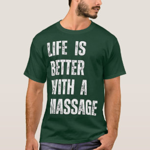 Life Is Better With A Massage 87 T-Shirt