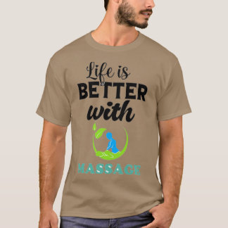 Life Is Better With A Massage 8 T-Shirt