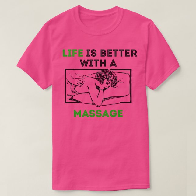Life is better with a massage 98 T-Shirt (Design Front)