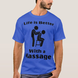 Life Is Better With A Massage Funny Gifts For Mass T-Shirt