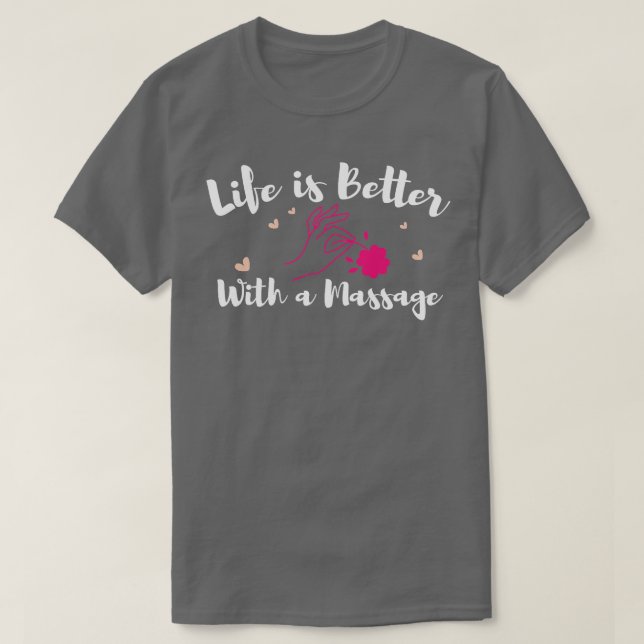 Life Is Better With A Massage Funny Massage Therap T-Shirt (Design Front)