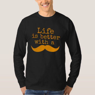Life is better with a moustache T-Shirt