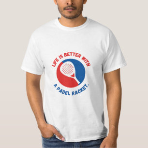 LIFE IS BETTER WITH A PADEL RACKET - T-SHIRT
