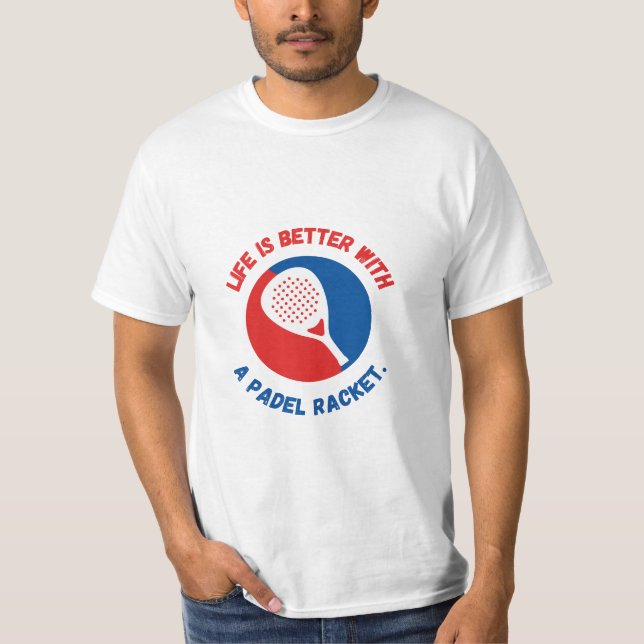 LIFE IS BETTER WITH A PADEL RACKET - T-SHIRT (Front)