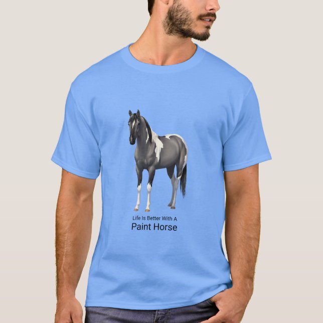 Life Is Better With A Paint Horse Grulla Pinto T-Shirt (Front)