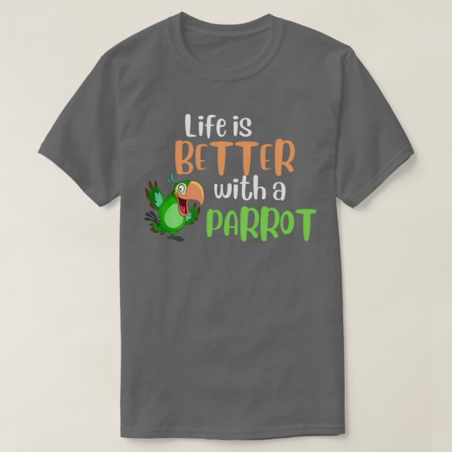 Life is Better with a Parrot 2 T-Shirt (Design Front)