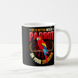 Life is better with a parrot on shoulder parrot coffee mug