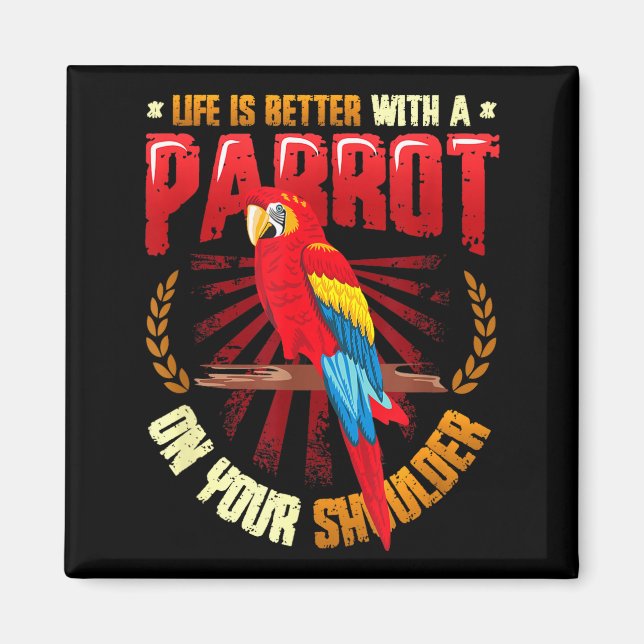 Life is better with a parrot on shoulder parrot magnet (Front)